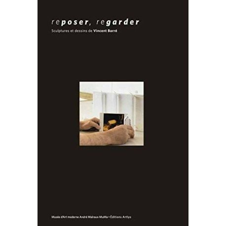 REPOSER REGARDER - SCULPTURES ET DESSINS DE VINCENT BARRE REPOSER REGARDER - SCULPTURES ET DESSINS DE VINCENT BARRE