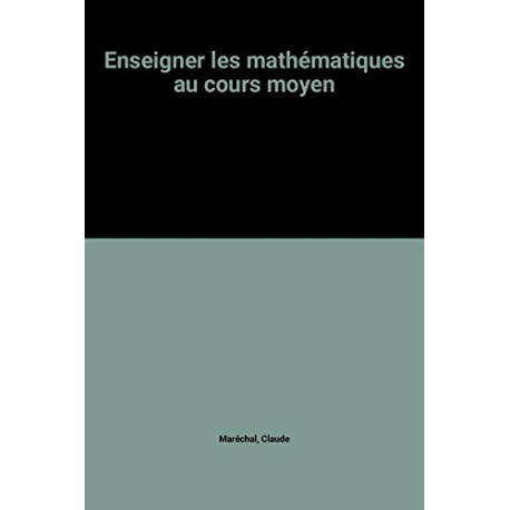 Enseigner les mathématiques au cours moyen Enseigner les mathématiques au cours moyen