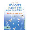 Avions toujours plus pour quoi faire ? : Du rêve au cauchemar - Le...