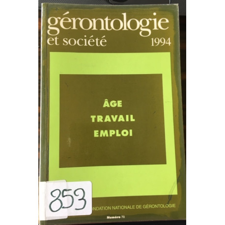 GERONTOLOGIE ET SOCIETE NUMERO 70 - AGE TRAVAIL EMPLOI GERONTOLOGIE ET SOCIETE NUMERO 70 - AGE TRAVAIL EMPLOI