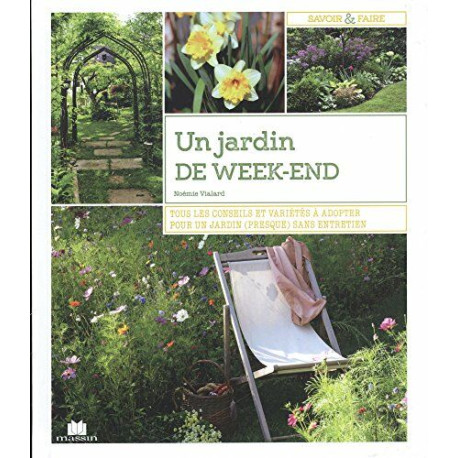 Un jardin de week-end : Tous les conseils et variétés à adopter... Un jardin de week-end : Tous les conseils et variétés à adopter...