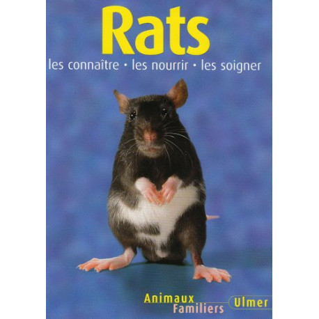 Rats : Les connaître les nourir les soigner Rats : Les connaître les nourir les soigner