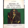 HENRI IV LE PLUS VERT DES GALANTS - COLLECTION HISTOIRE VERITE