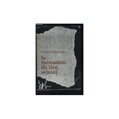 PSYCHOLOGIE ET SCIENCES HUMAINES - LA FORMATION DU LIEN SEXUEL PSYCHOLOGIE ET SCIENCES HUMAINES - LA FORMATION DU LIEN SEXUEL