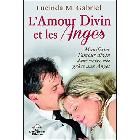 L'Amour Divin et les Anges - Manifester l'Amour divin dans votre... L'Amour Divin et les Anges - Manifester l'Amour divin dans votre...