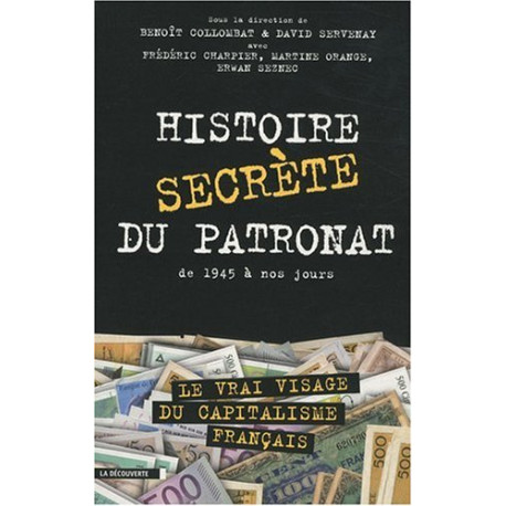 Histoire secrète du patronat : De 1945 à nos jours Histoire secrète du patronat : De 1945 à nos jours