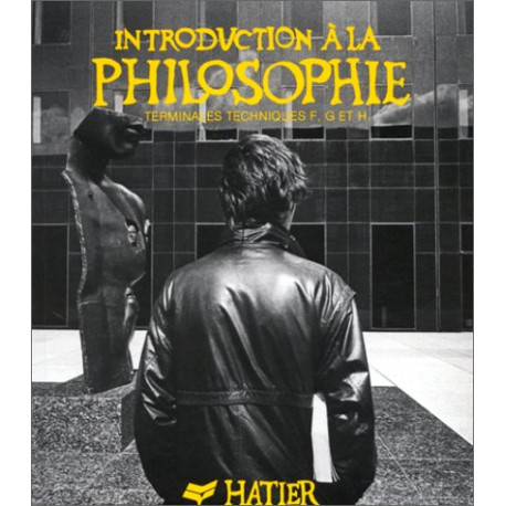 Introduction à la philosophie : Terminales techniques F G et H Introduction à la philosophie : Terminales techniques F G et H