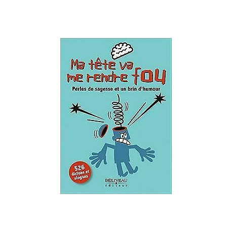 Ma tête va me rendre fou - Perles de sagesse et un brin d'humour Ma tête va me rendre fou - Perles de sagesse et un brin d'humour