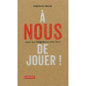 A nous de jouer ! : Appel aux indignés de cette Terre