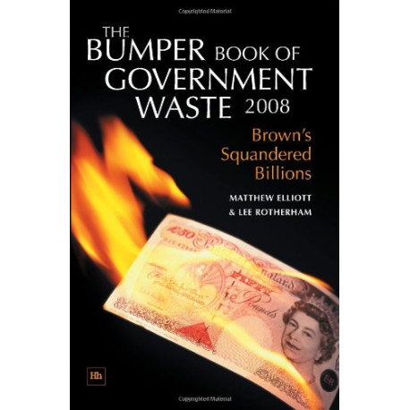 The Bumper Book of Government Waste 2008: Brown's Squandered Billions The Bumper Book of Government Waste 2008: Brown's Squandered Billions