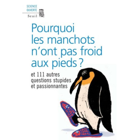 Pourquoi les manchots n'ont pas froid aux pieds ? : Et 111 autres... Pourquoi les manchots n'ont pas froid aux pieds ? : Et 111 autres...