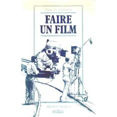 Faire un film: Produire écrire réaliser diffuser Faire un film: Produire écrire réaliser diffuser