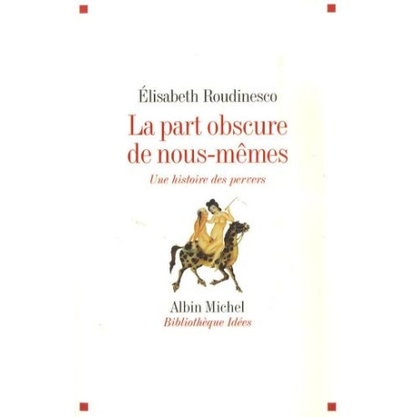 La part obscure de nous-mêmes - une histoire des pervers La part obscure de nous-mêmes - une histoire des pervers