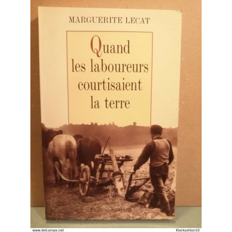Quand les laboureurs courtisaient la terre/ France Quand les laboureurs courtisaient la terre/ France