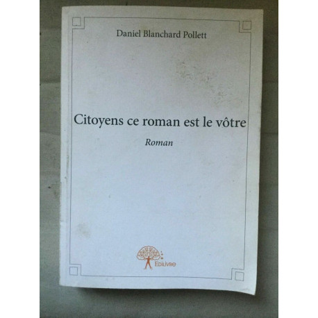 Daniel Blanchard Pollett Citoyens ce roman est le votre Daniel Blanchard Pollett Citoyens ce roman est le votre