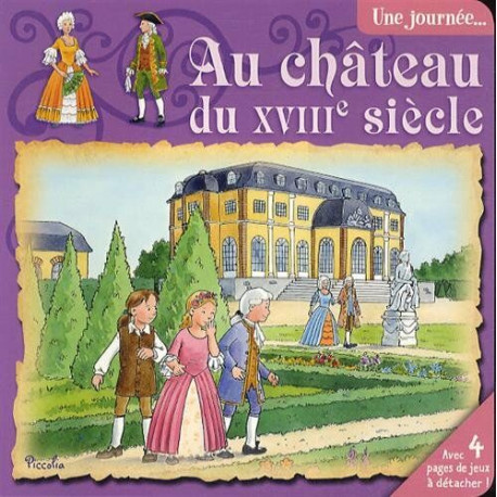 Une journée... Au château du XVIIIe siècle Une journée... Au château du XVIIIe siècle