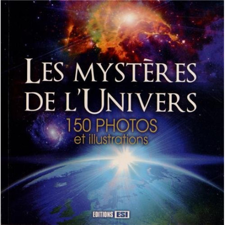 Les mystères de l'univers : 150 photos et illustrations Les mystères de l'univers : 150 photos et illustrations