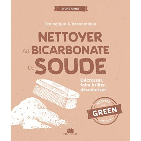 Nettoyer au bicarbonate de soude - Décrasser faire briller désodoriser Nettoyer au bicarbonate de soude - Décrasser faire briller désodoriser