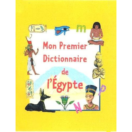 Mon premier dictionnaire de l'Egypte Mon premier dictionnaire de l'Egypte