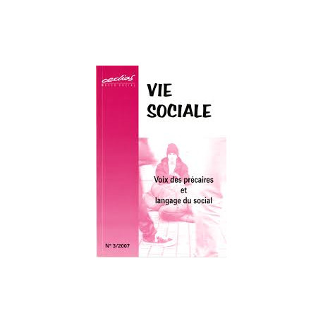VIE SOCIALE VOIX DES PRECAIRES ET LANGUAGE DU SOCIAL N°3/2007 VIE SOCIALE VOIX DES PRECAIRES ET LANGUAGE DU SOCIAL N°3/2007