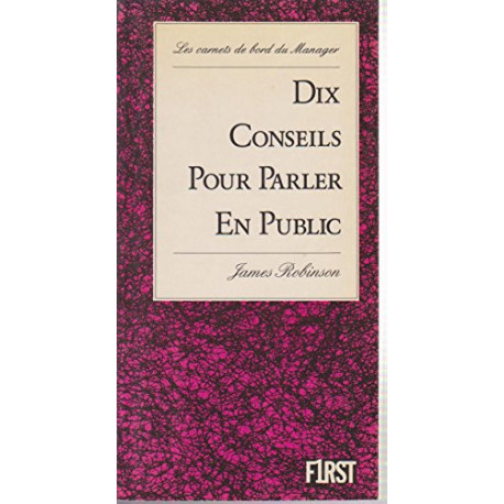 Dix conseils pour parler en public Dix conseils pour parler en public