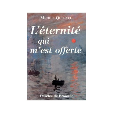 L'éternité qui m'est offerte : douze méditations L'éternité qui m'est offerte : douze méditations