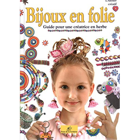 Bijoux en folie : Guide pour une créatrice en herbe Bijoux en folie : Guide pour une créatrice en herbe
