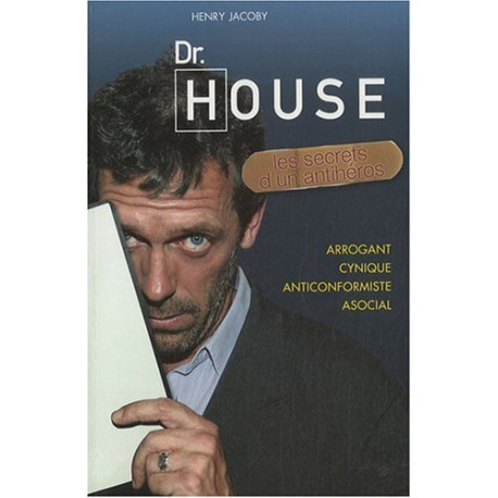 Dr House les secrets d'un antihéros by Henry Jacoby et William Irwin Dr House les secrets d'un antihéros by Henry Jacoby et William Irwin