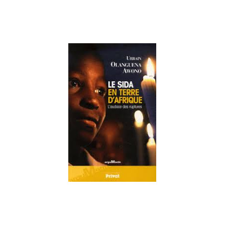 LE SIDA EN TERRE D'AFRIQUE - L'AUDACE DES RUPTURES LE SIDA EN TERRE D'AFRIQUE - L'AUDACE DES RUPTURES