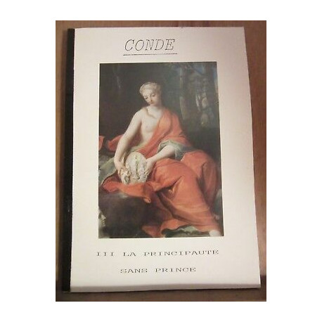 CondéI-Le Moyen-âge II-Le prince de Condé III- La principauté sans...