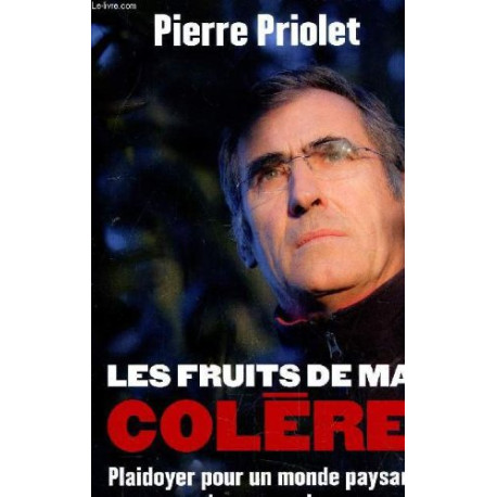 Les fruits de ma colère : Plaidoyer pour un monde paysan qu'on... Les fruits de ma colère : Plaidoyer pour un monde paysan qu'on...