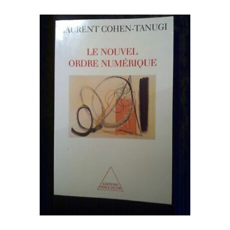 Laurent cohen tanugi Le nouvel ordre numérique Laurent cohen tanugi Le nouvel ordre numérique