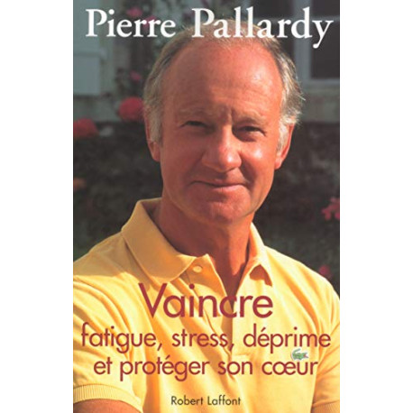 Vaincre fatigue stress déprime et protéger son coeur Vaincre fatigue stress déprime et protéger son coeur