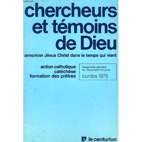 CHERCHEURS ET TEMOINS DE DIEU - ANNONCER JESUS CHRIST DANS LE... CHERCHEURS ET TEMOINS DE DIEU - ANNONCER JESUS CHRIST DANS LE...