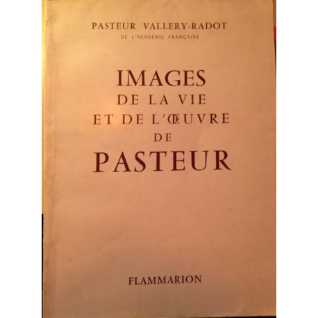 IMAGES DE LA VIE ET DE L'OEUVRE DE PASTEUR IMAGES DE LA VIE ET DE L'OEUVRE DE PASTEUR