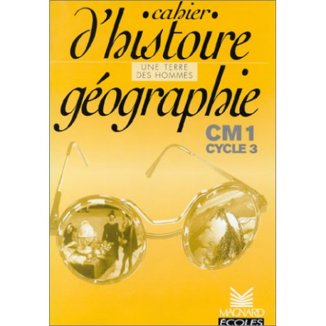 Cahier d'Histoire - Géographie CM1 Cahier d'Histoire - Géographie CM1
