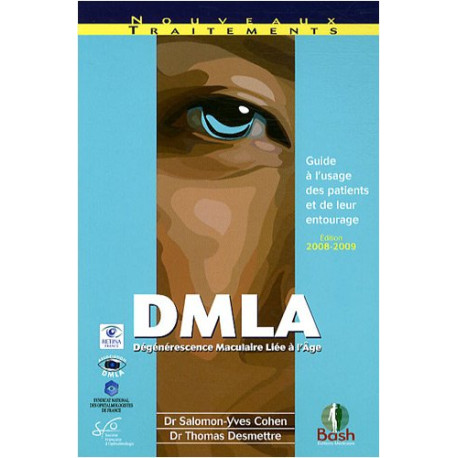 DMLA (Dégénérescence Maculaire Liée à l'Age) : Guide à l'usage des... DMLA (Dégénérescence Maculaire Liée à l'Age) : Guide à l'usage des...