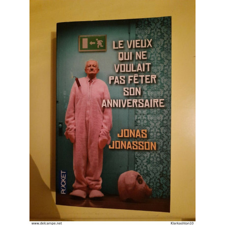 Jonas Jonasson- Le Vieux Qui Ne Voulait Pas Fêter Son Anniversaire... Jonas Jonasson- Le Vieux Qui Ne Voulait Pas Fêter Son Anniversaire...