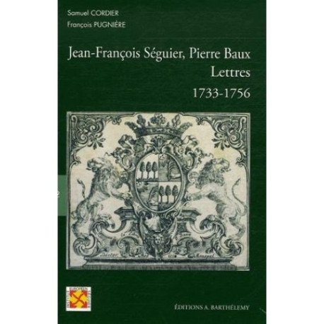 Jean-François Séguier Pierre Baux : Lettres 1733-1756 Jean-François Séguier Pierre Baux : Lettres 1733-1756