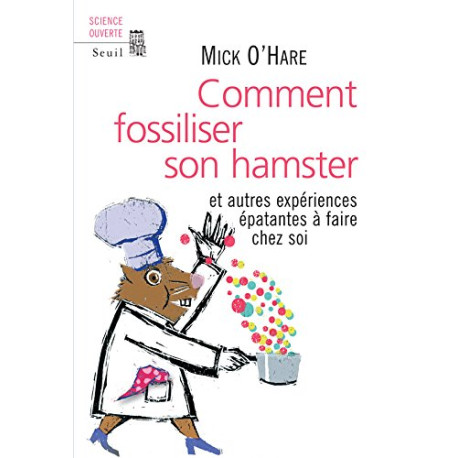 Comment fossiliser son hamster. Et autres expériences épatantes à... Comment fossiliser son hamster. Et autres expériences épatantes à...