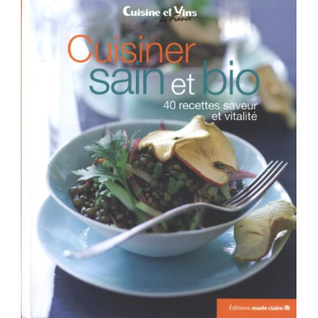 Cuisiner sain et bio : 40 recettes saveur et vitalité Cuisiner sain et bio : 40 recettes saveur et vitalité