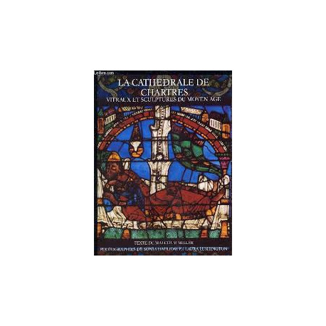 Chartres Cathedral - The Mediaeval Stained Glass and Sculpture Chartres Cathedral - The Mediaeval Stained Glass and Sculpture