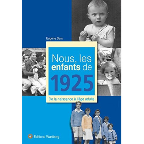 Nous les enfants de 1925 : De la naissance à l'âge adulte Nous les enfants de 1925 : De la naissance à l'âge adulte