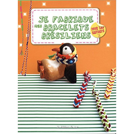 Je fabrique mes bracelets brésiliens pour les enfants Je fabrique mes bracelets brésiliens pour les enfants