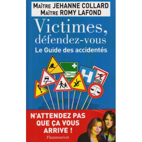 Victimes défendez-vous : Le Guide des accidentés Victimes défendez-vous : Le Guide des accidentés