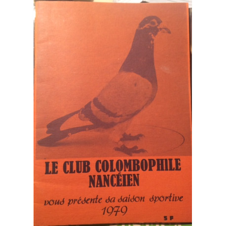 LE CLUB COLOMBOPHILE NANCEEN VOUS PRESENTE SA SAISON SPORTIVE 1979 LE CLUB COLOMBOPHILE NANCEEN VOUS PRESENTE SA SAISON SPORTIVE 1979
