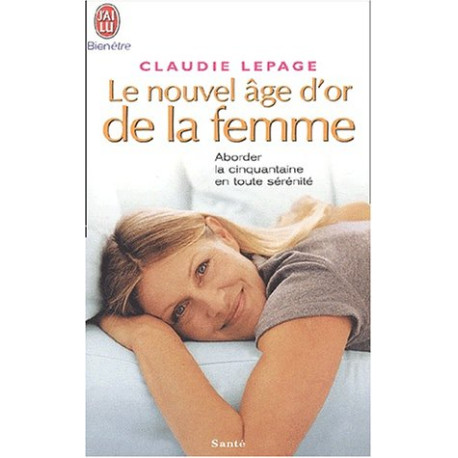 Le Nouvel Âge d'or de la femme : Aborder la cinquantaine en toute... Le Nouvel Âge d'or de la femme : Aborder la cinquantaine en toute...