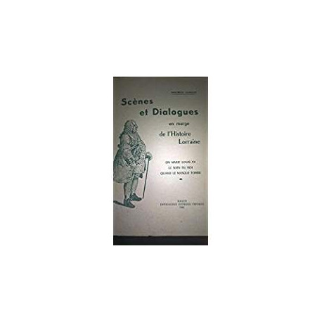 SCENES ET DIALOGUES EN MARGE DE L'HISTOIRE LORRAINE - ON MARIE... SCENES ET DIALOGUES EN MARGE DE L'HISTOIRE LORRAINE - ON MARIE...