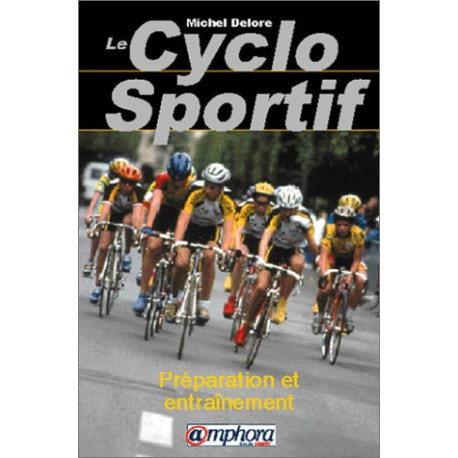 Le cyclo sportif : Préparation et entraînement santé plaisir... Le cyclo sportif : Préparation et entraînement santé plaisir...