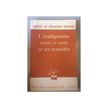 CAHIER DE PEDAGOGIE MODERNE - L'INADAPTATION SCOLAIRE ET SOCIALE... CAHIER DE PEDAGOGIE MODERNE - L'INADAPTATION SCOLAIRE ET SOCIALE...